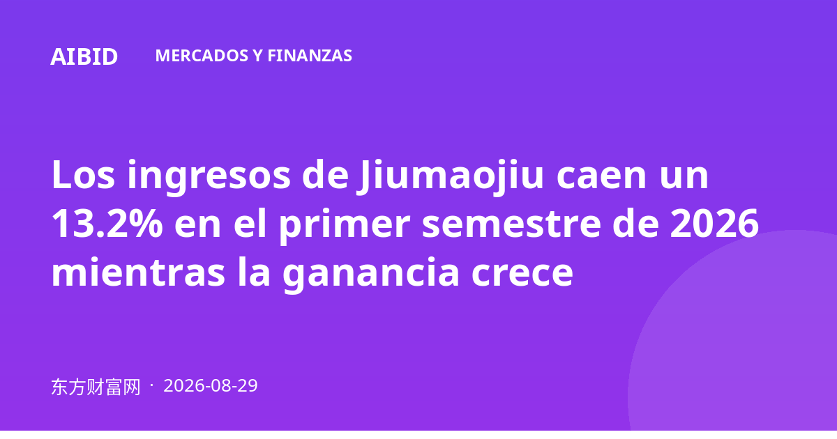 Los ingresos de Jiumaojiu caen un 13.2% en el primer semestre de 2026 mientras la ganancia crece