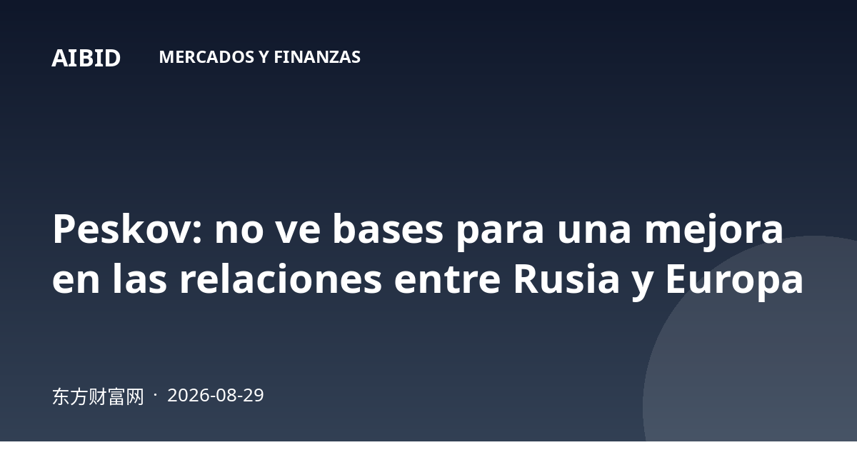 Peskov: no ve bases para una mejora en las relaciones entre Rusia y Europa