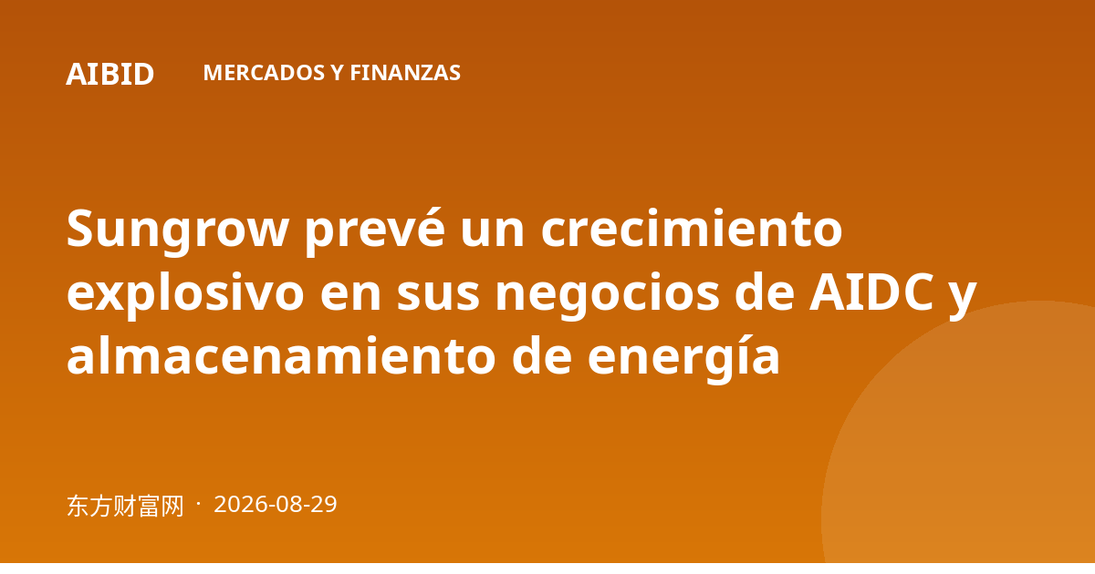 Sungrow prevé un crecimiento explosivo en sus negocios de AIDC y almacenamiento de energía