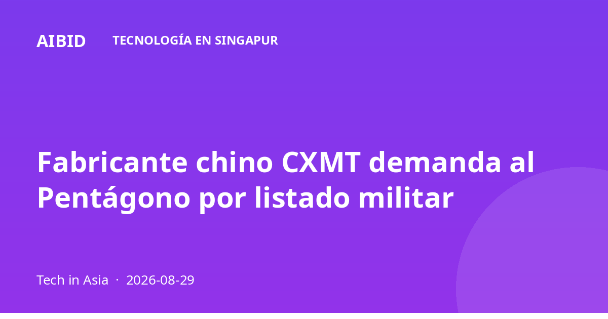 Fabricante chino CXMT demanda al Pentágono por listado militar