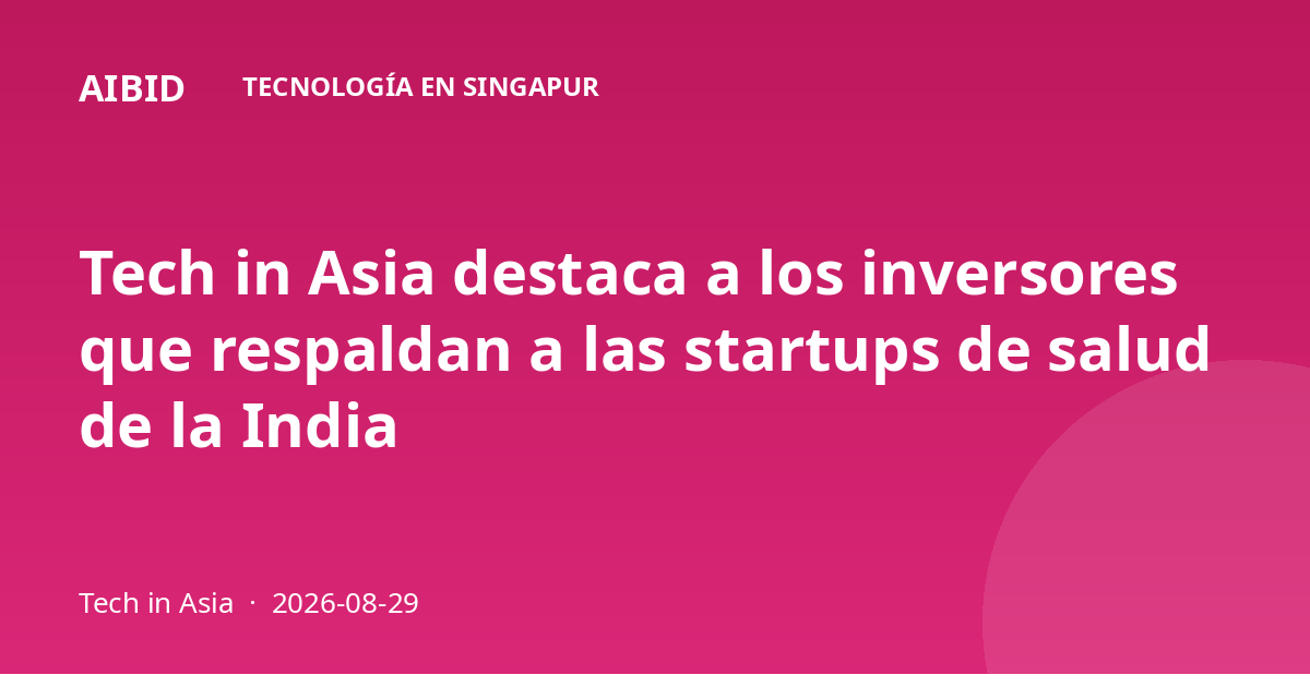 Tech in Asia destaca a los inversores que respaldan a las startups de salud de la India