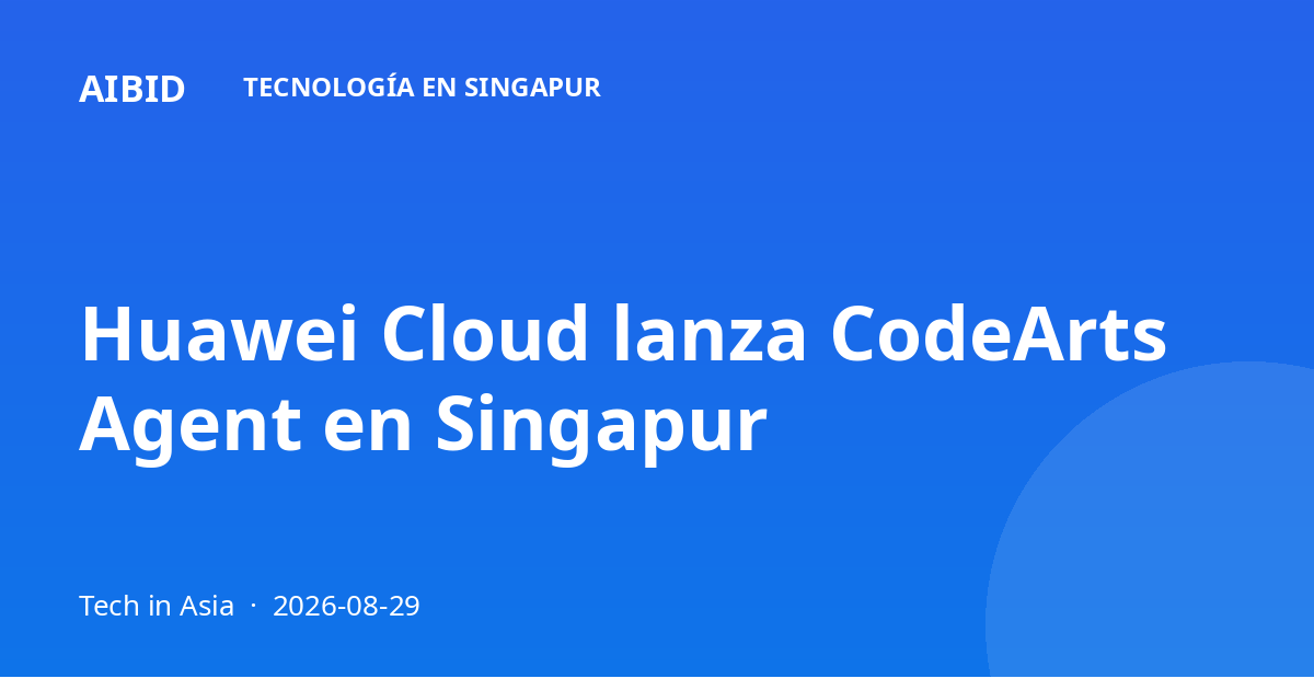 Huawei Cloud lanza CodeArts Agent en Singapur