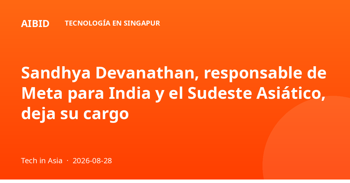 Sandhya Devanathan, responsable de Meta para India y el Sudeste Asiático, deja su cargo