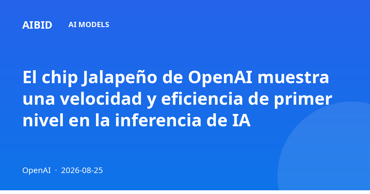 El chip Jalapeño de OpenAI muestra una velocidad y eficiencia de primer nivel en la inferencia de IA