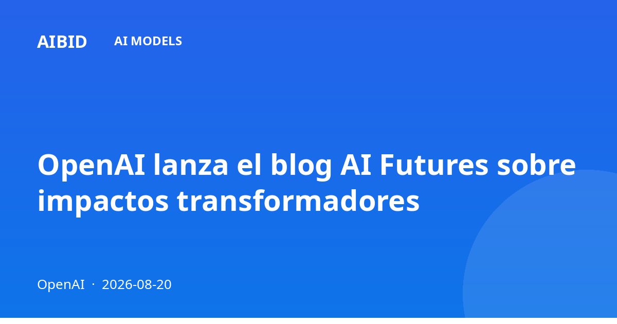 OpenAI lanza el blog AI Futures sobre impactos transformadores