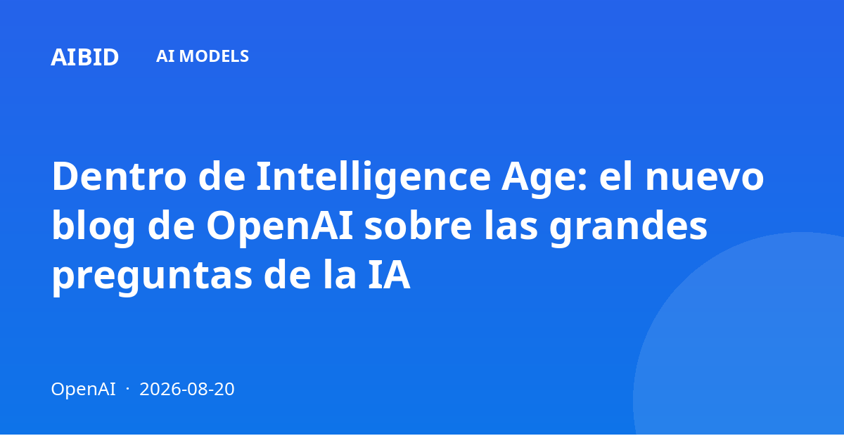 Dentro de Intelligence Age: el nuevo blog de OpenAI sobre las grandes preguntas de la IA