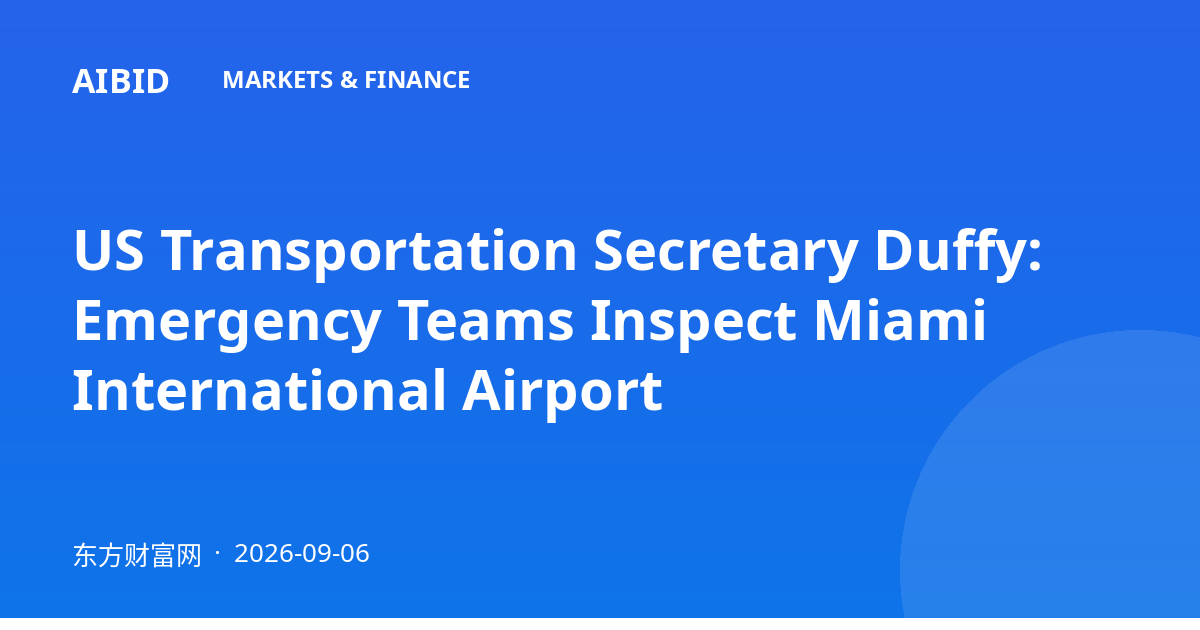 US Transportation Secretary Duffy: Emergency Teams Inspect Miami International Airport