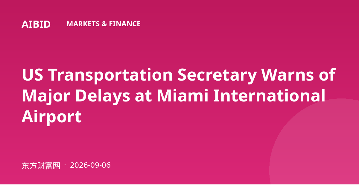US Transportation Secretary Warns of Major Delays at Miami International Airport