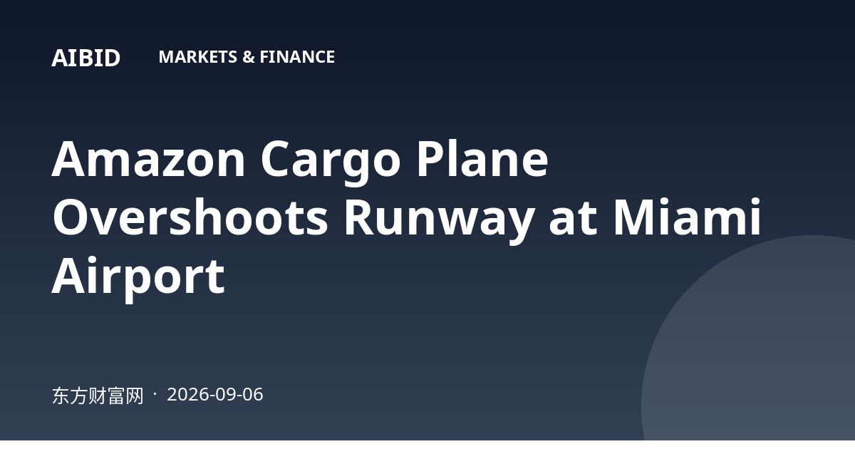 Amazon Cargo Plane Overshoots Runway at Miami Airport