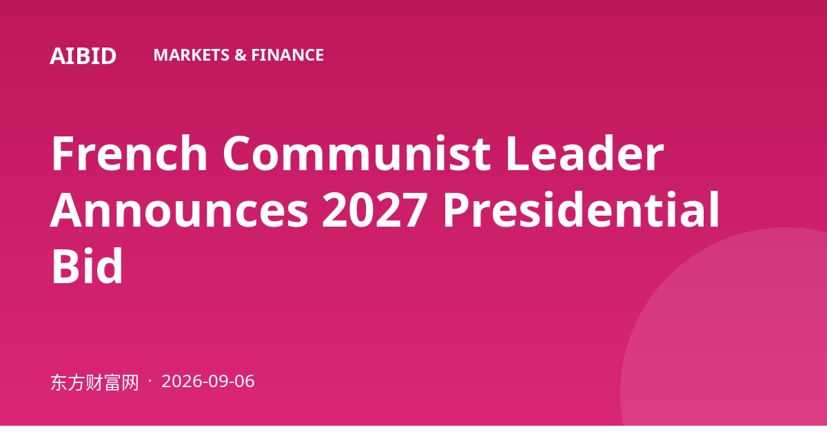 French Communist Leader Announces 2027 Presidential Bid