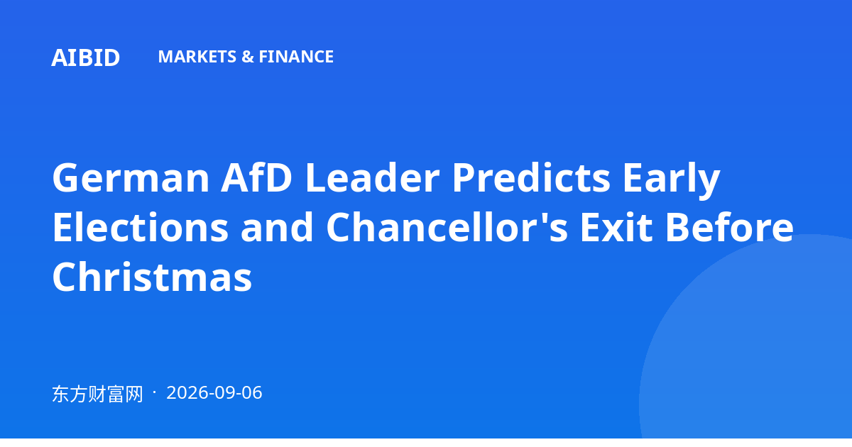 German AfD Leader Predicts Early Elections and Chancellor's Exit Before Christmas