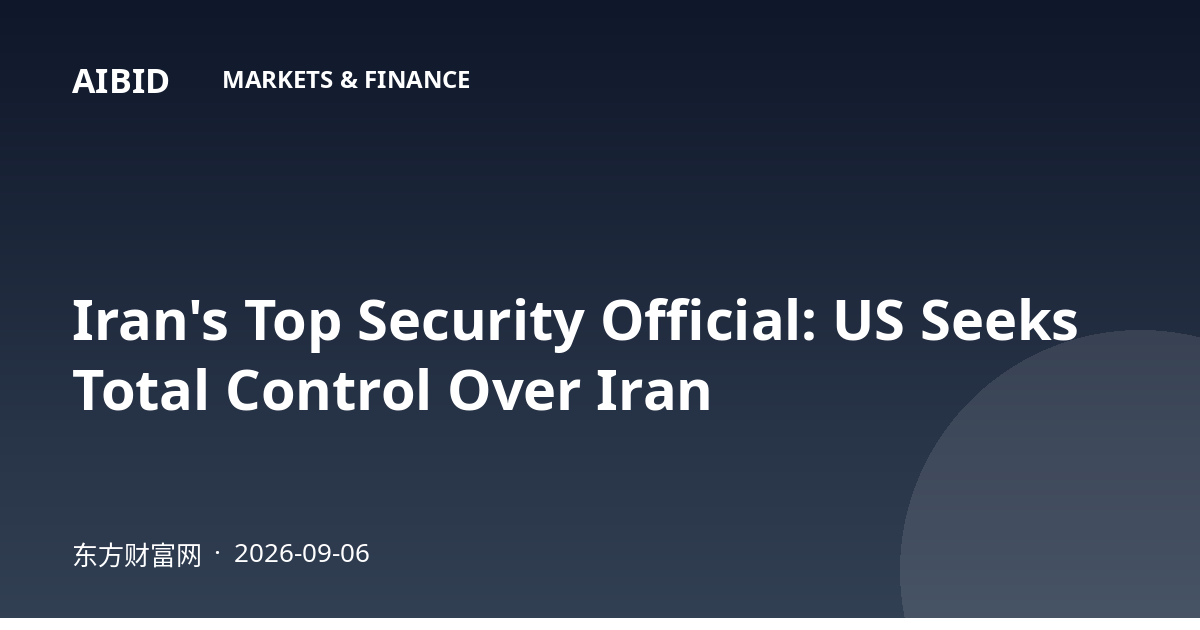 Iran's Top Security Official: US Seeks Total Control Over Iran