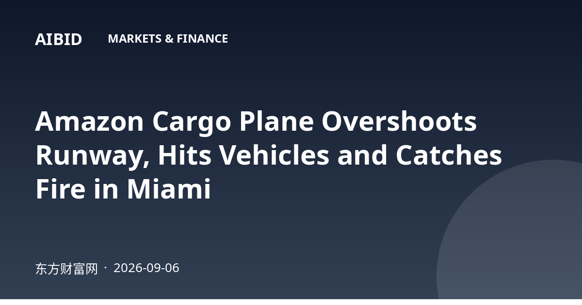 Amazon Cargo Plane Overshoots Runway, Hits Vehicles and Catches Fire in Miami