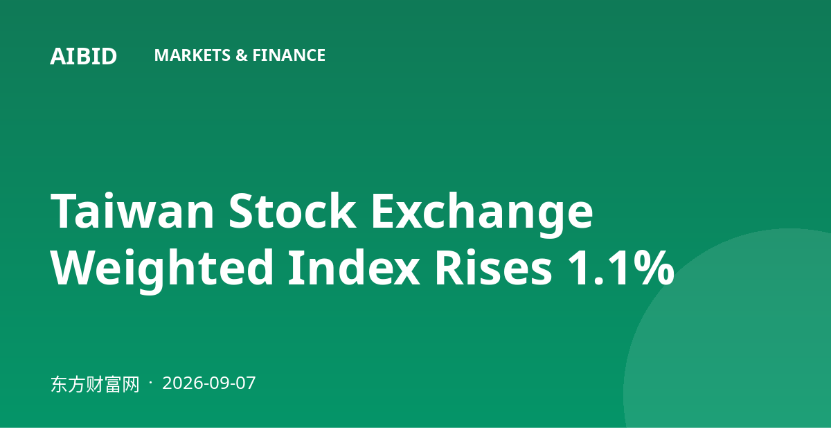 Taiwan Stock Exchange Weighted Index Rises 1.1%