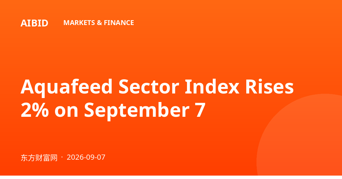 Aquafeed Sector Index Rises 2% on September 7
