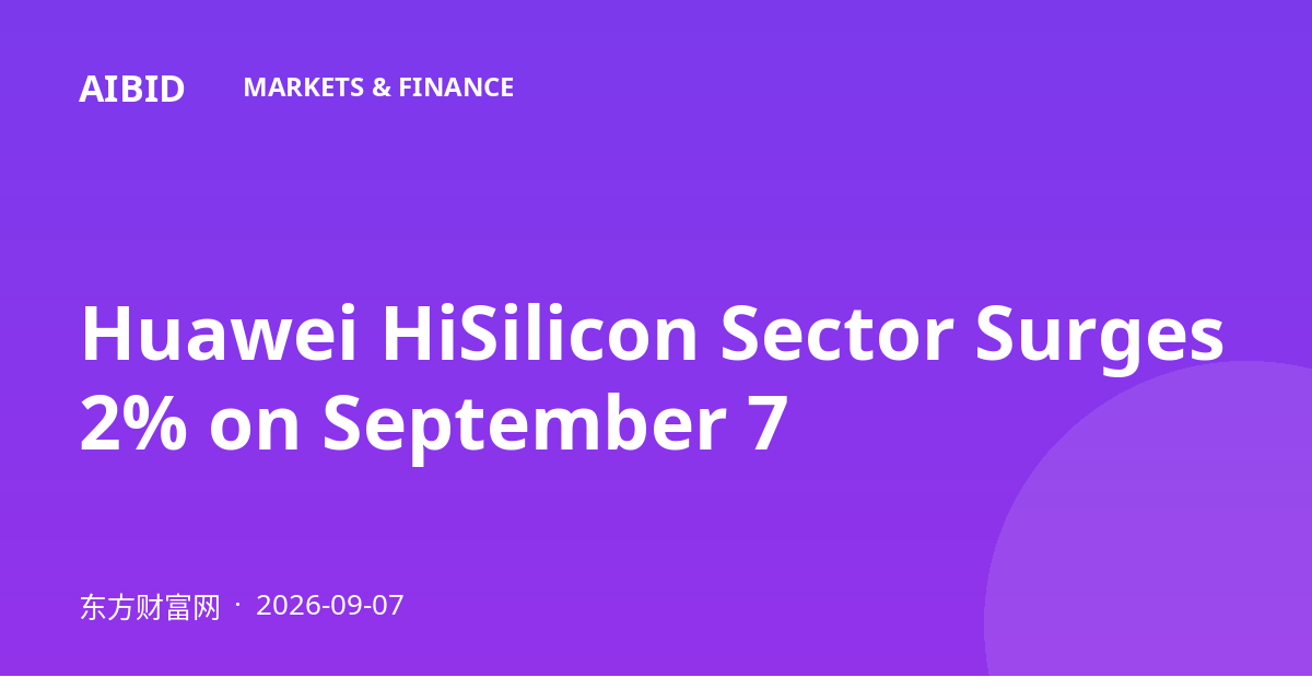Huawei HiSilicon Sector Surges 2% on September 7