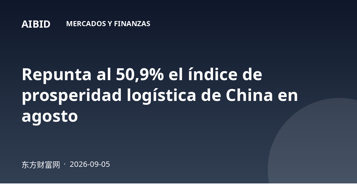 Repunta al 50,9% el índice de prosperidad logística de China en agosto