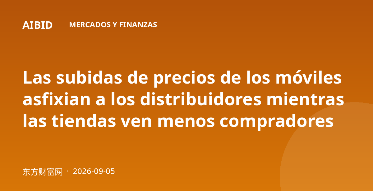 Las subidas de precios de los móviles asfixian a los distribuidores mientras las tiendas ven menos compradores