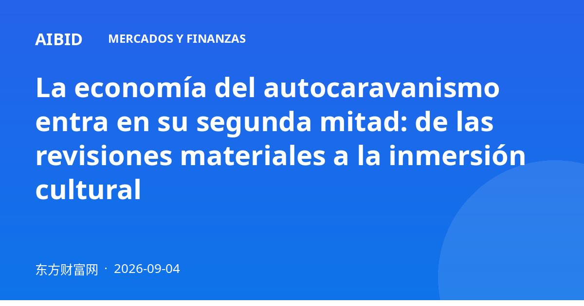 La economía del autocaravanismo entra en su segunda mitad: de las revisiones materiales a la inmersión cultural