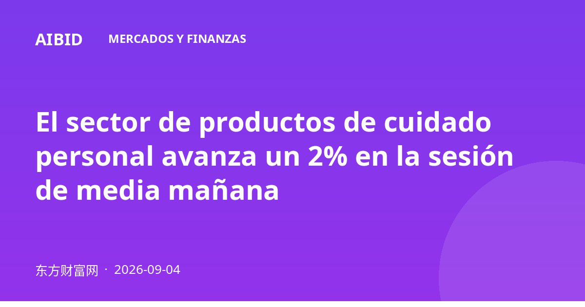 El sector de productos de cuidado personal avanza un 2% en la sesión de media mañana