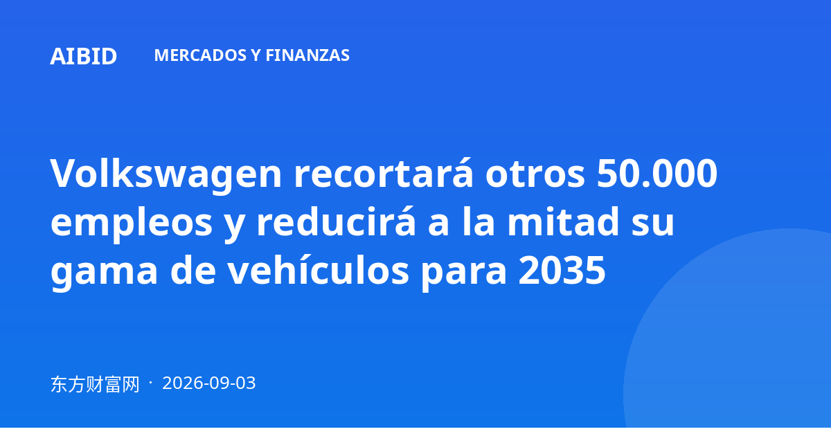 Volkswagen recortará otros 50.000 empleos y reducirá a la mitad su gama de vehículos para 2035