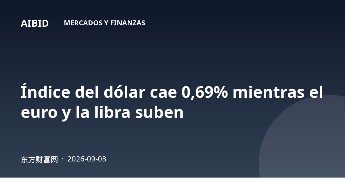 Índice del dólar cae 0,69% mientras el euro y la libra suben