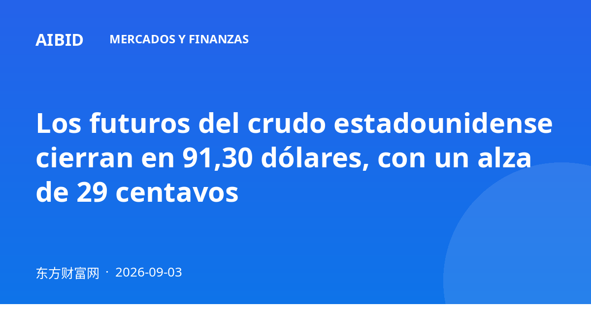 Los futuros del crudo estadounidense cierran en 91,30 dólares, con un alza de 29 centavos