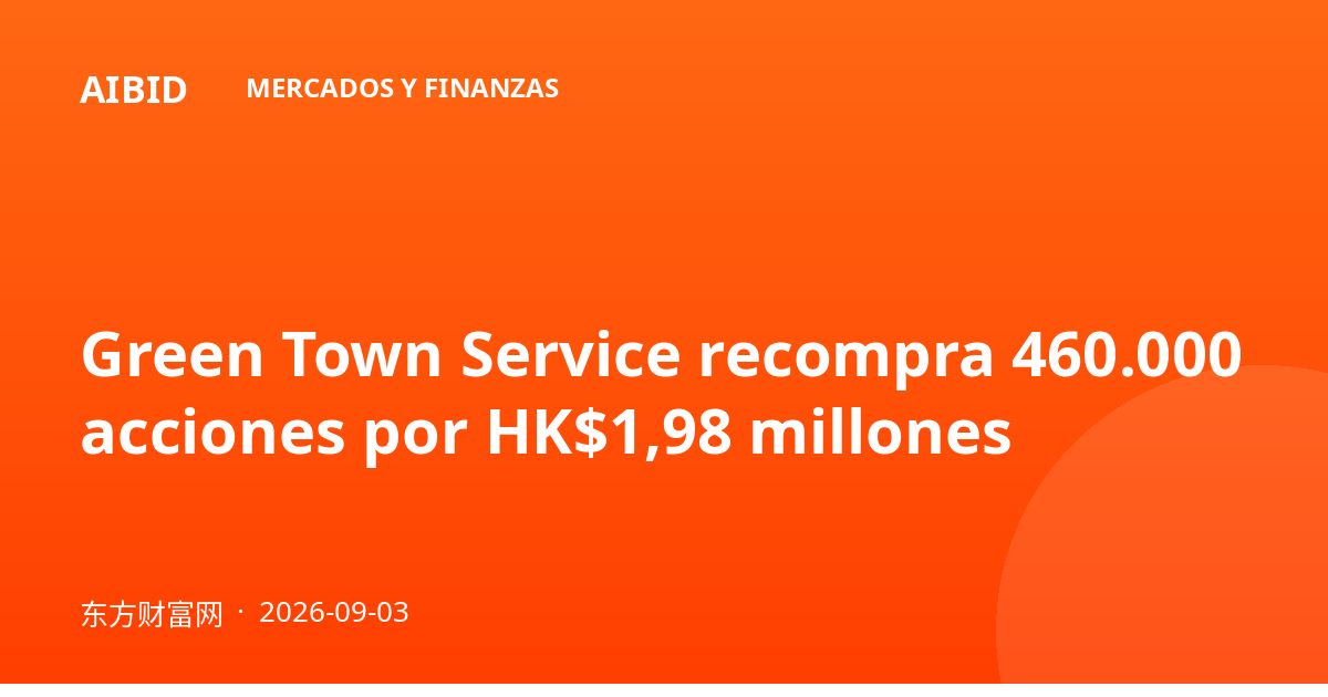 Green Town Service recompra 460.000 acciones por HK$1,98 millones