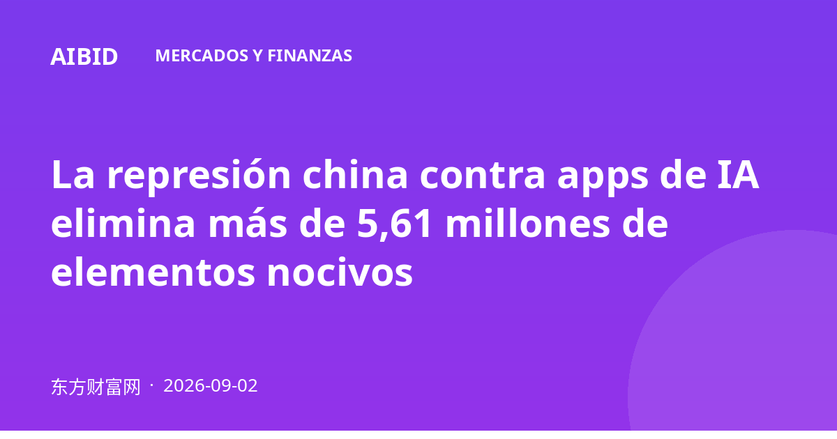 La represión china contra apps de IA elimina más de 5,61 millones de elementos nocivos