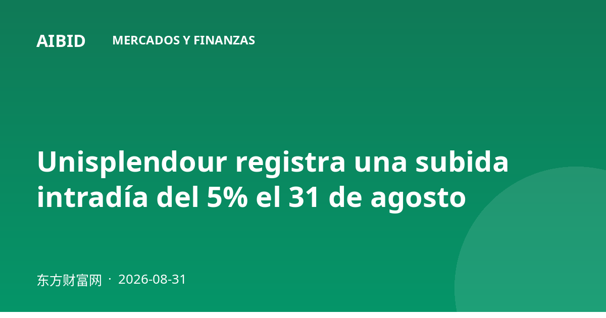 Unisplendour registra una subida intradía del 5% el 31 de agosto