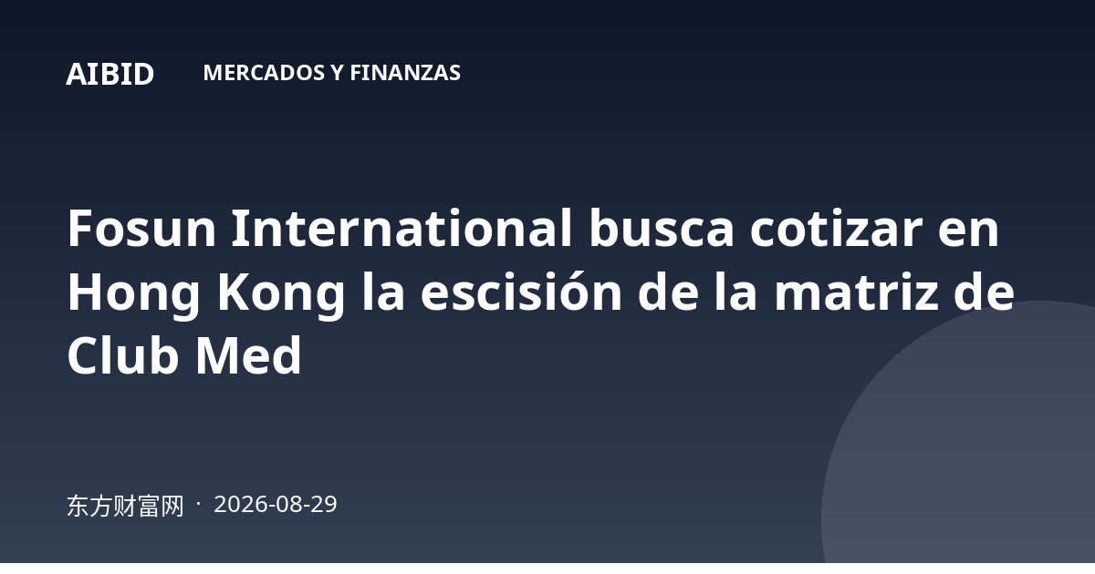 Fosun International busca cotizar en Hong Kong la escisión de la matriz de Club Med