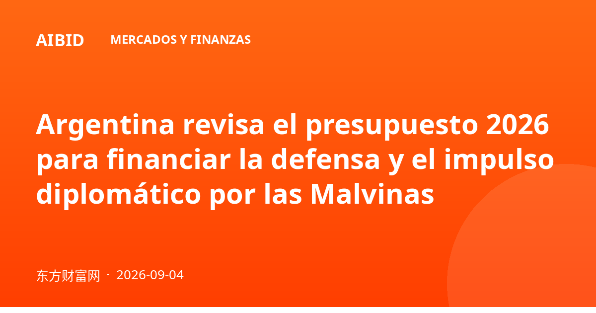 Argentina revisa el presupuesto 2026 para financiar la defensa y el impulso diplomático por las Malvinas