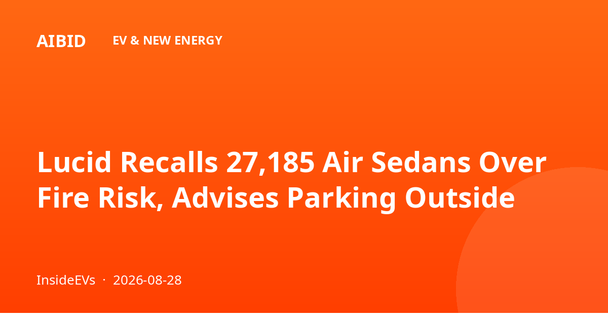 Lucid Recalls 27,185 Air Sedans Over Fire Risk, Advises Parking Outside