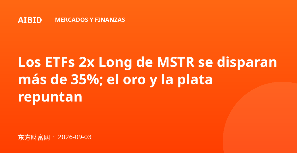 Los ETFs 2x Long de MSTR se disparan más de 35%; el oro y la plata repuntan