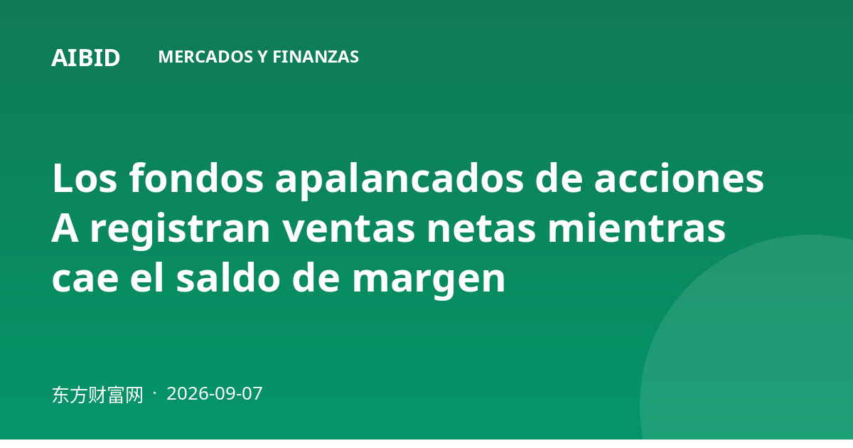 Los fondos apalancados de acciones A registran ventas netas mientras cae el saldo de margen