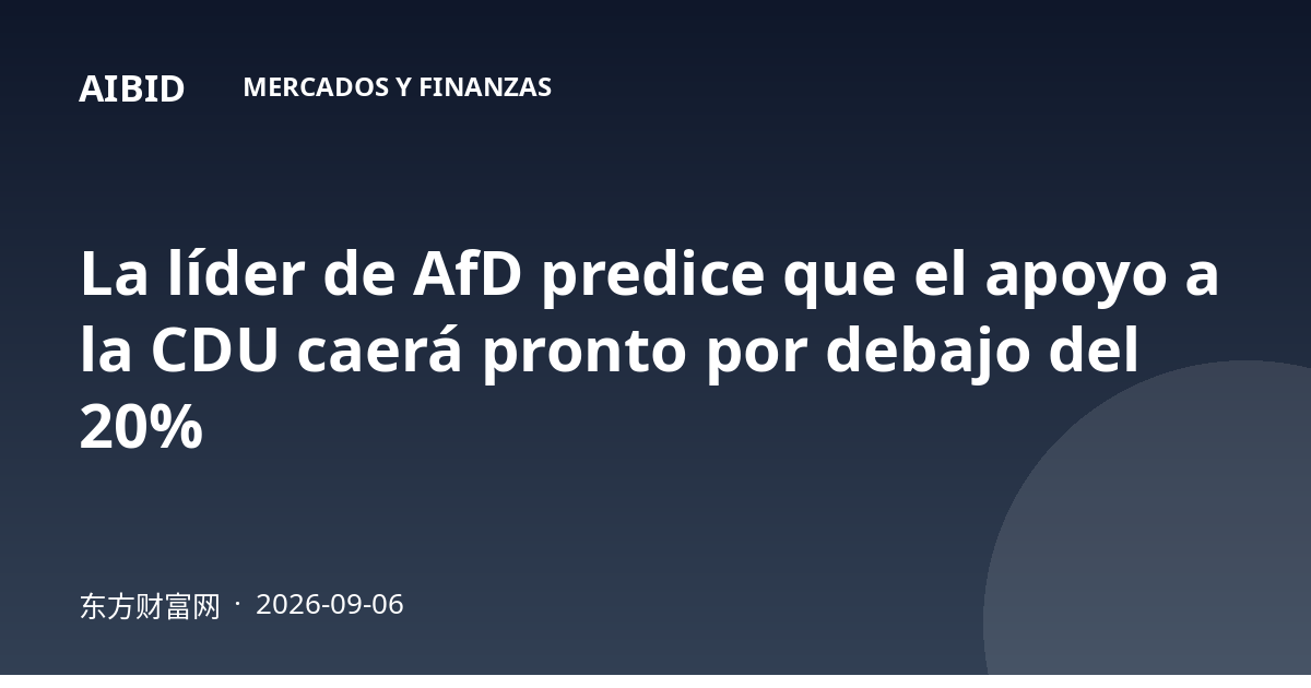 La líder de AfD predice que el apoyo a la CDU caerá pronto por debajo del 20%
