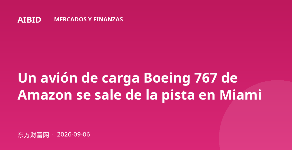 Un avión de carga Boeing 767 de Amazon se sale de la pista en Miami