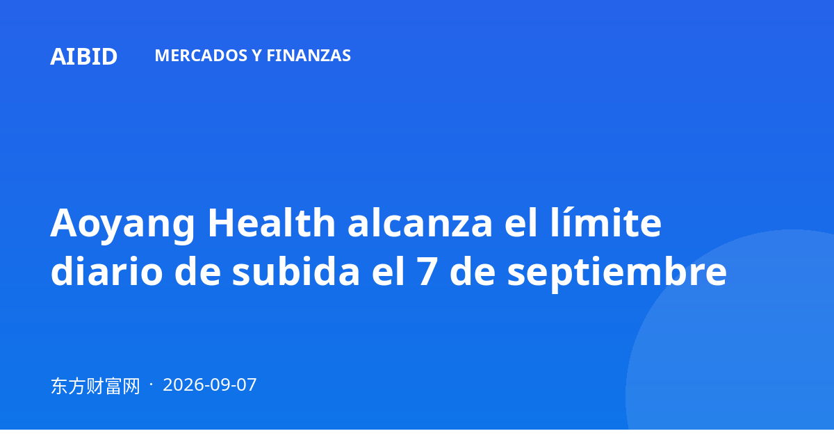 Aoyang Health alcanza el límite diario de subida el 7 de septiembre