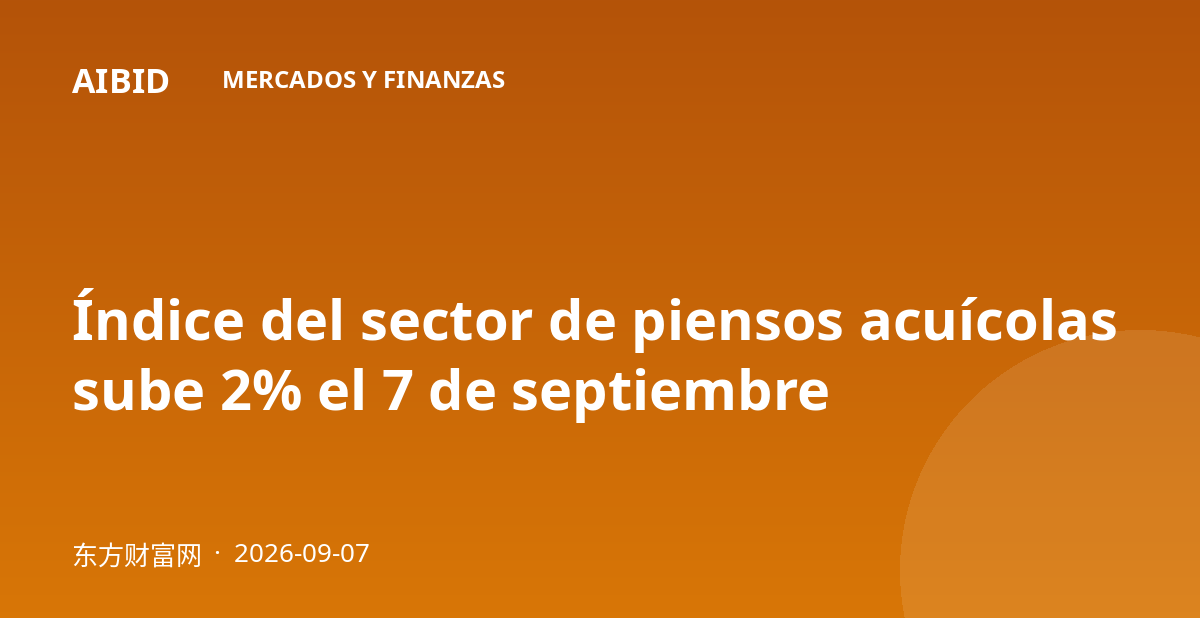 Índice del sector de piensos acuícolas sube 2% el 7 de septiembre