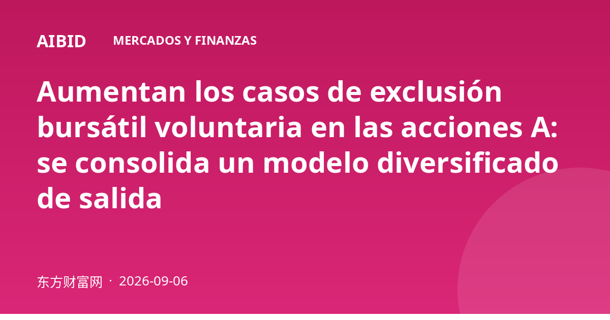 Aumentan los casos de exclusión bursátil voluntaria en las acciones A: se consolida un modelo diversificado de salida