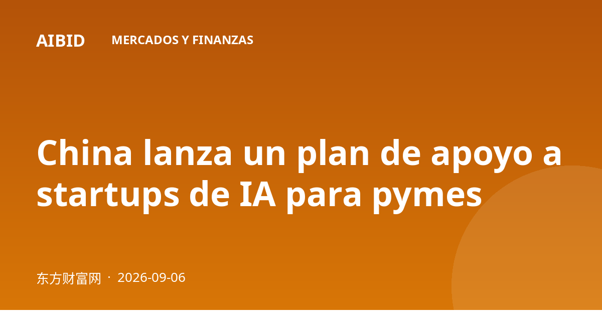 China lanza un plan de apoyo a startups de IA para pymes