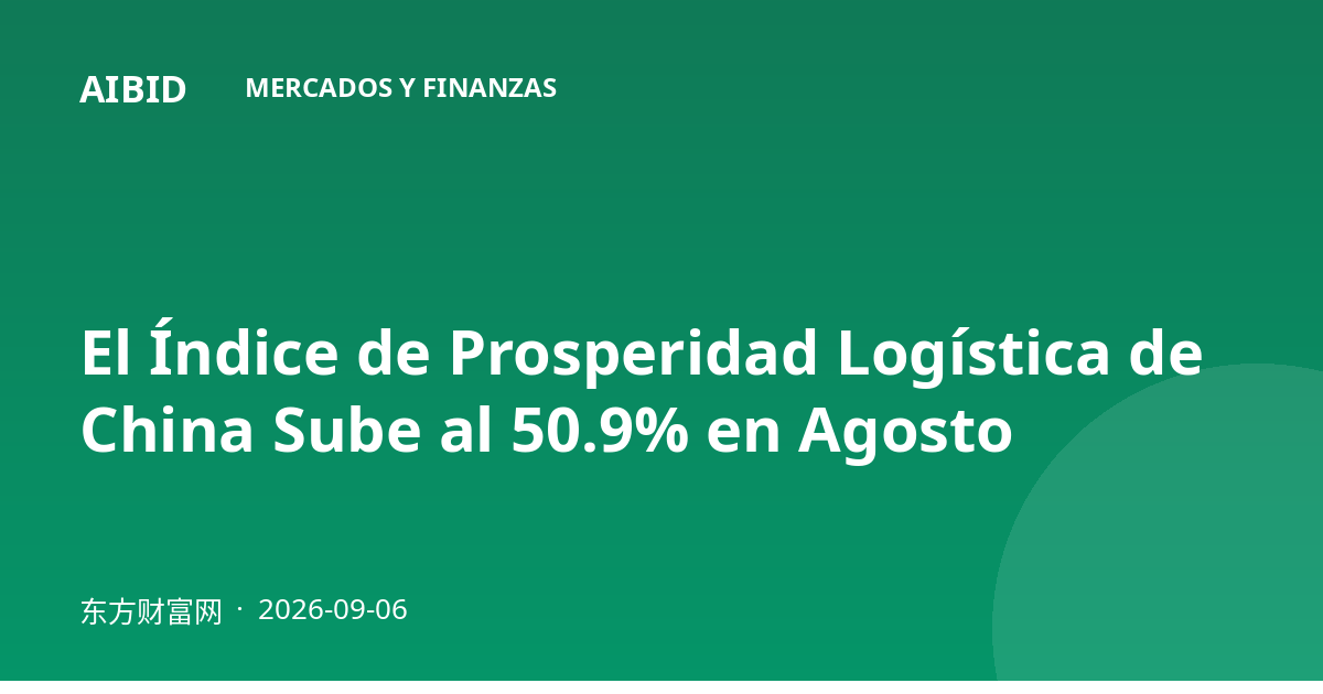 El Índice de Prosperidad Logística de China Sube al 50.9% en Agosto