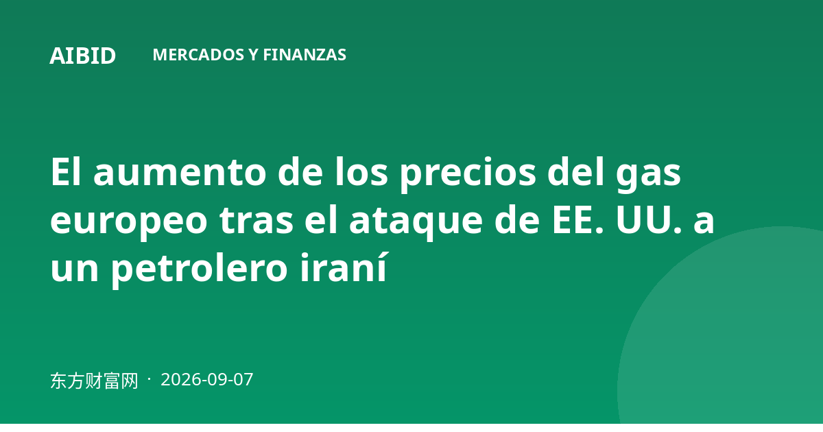 El aumento de los precios del gas europeo tras el ataque de EE. UU. a un petrolero iraní