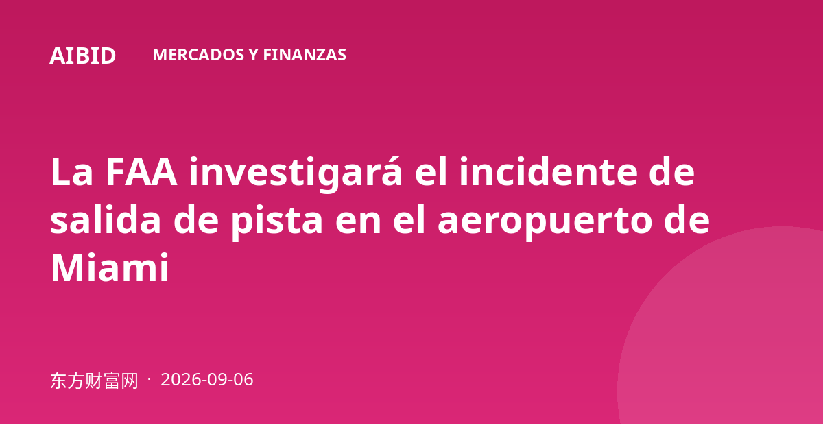 La FAA investigará el incidente de salida de pista en el aeropuerto de Miami