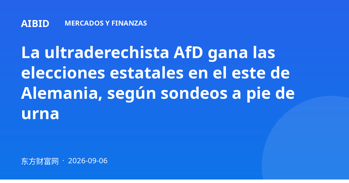 La ultraderechista AfD gana las elecciones estatales en el este de Alemania, según sondeos a pie de urna