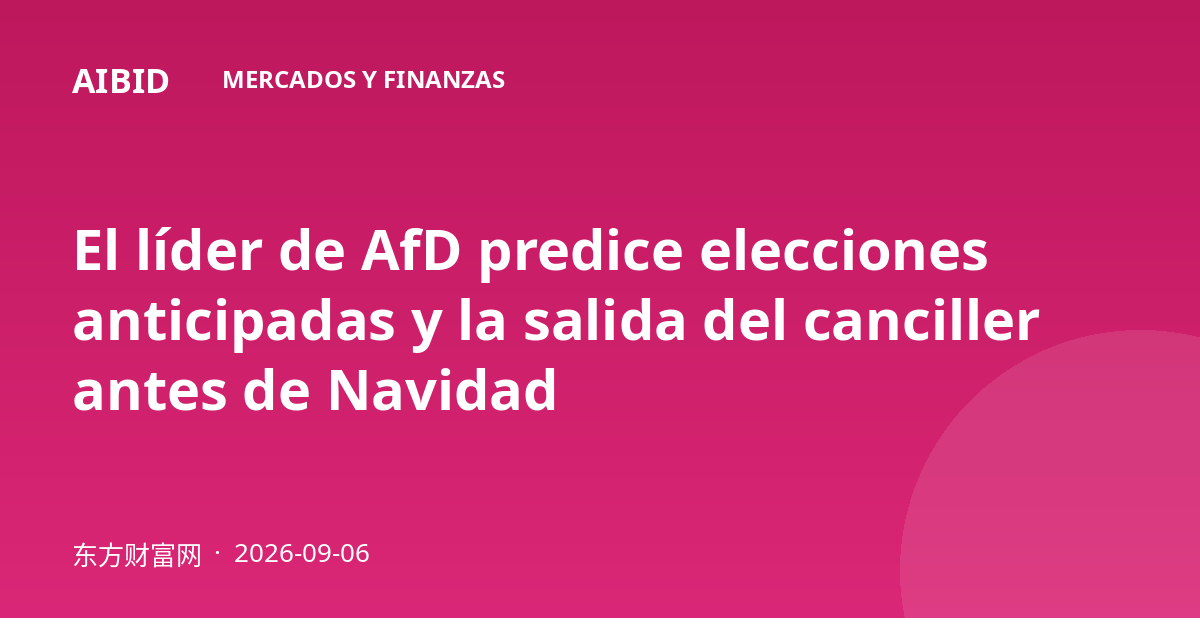El líder de AfD predice elecciones anticipadas y la salida del canciller antes de Navidad