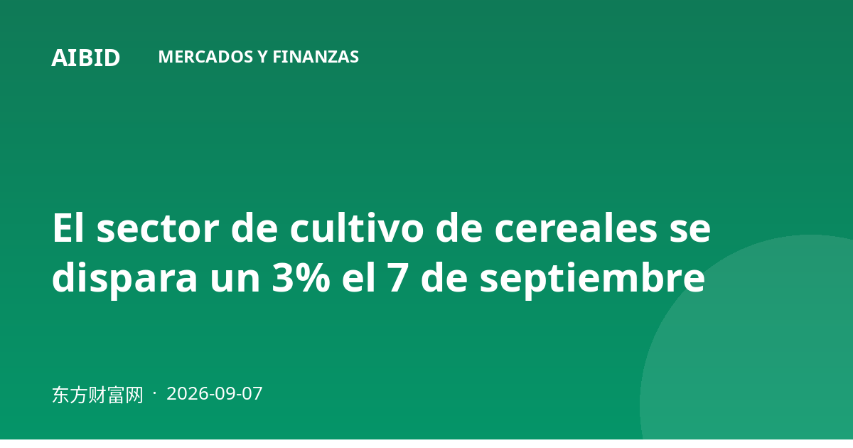 El sector de cultivo de cereales se dispara un 3% el 7 de septiembre