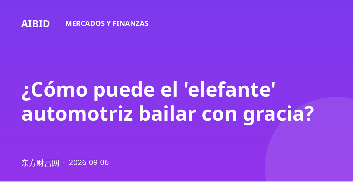 ¿Cómo puede el 'elefante' automotriz bailar con gracia?