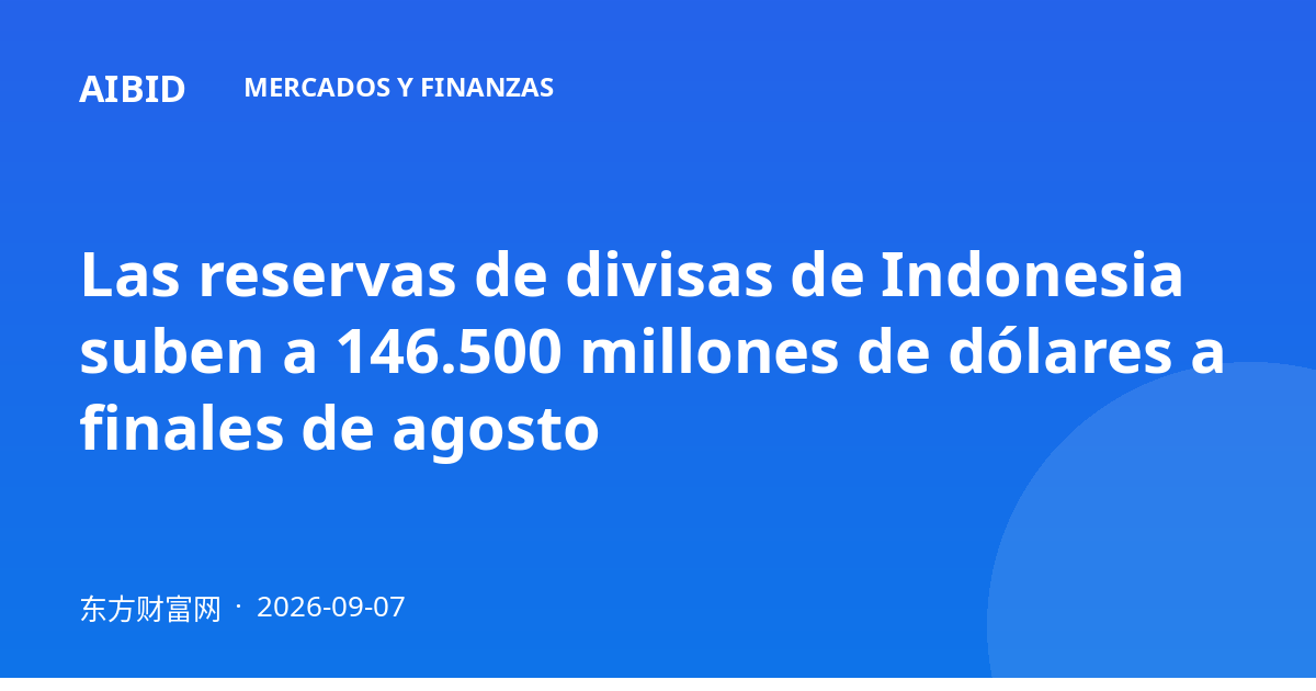 Las reservas de divisas de Indonesia suben a 146.500 millones de dólares a finales de agosto