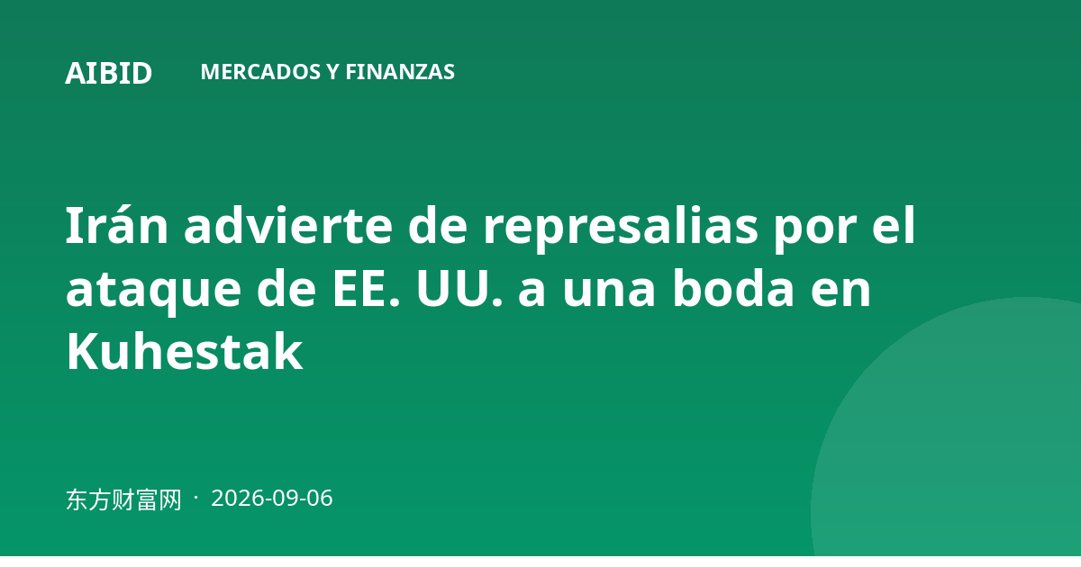 Irán advierte de represalias por el ataque de EE. UU. a una boda en Kuhestak